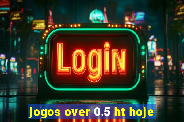 jogos over 0.5 ht hoje